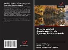 Bookcover of W sercu wodnej depolaryzacji: rola ligandów histaminowych