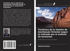 Couverture de Tectónica de la meseta de Azerbaiyán Oriental según lo indicado por el análisis de tensiones