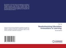 Bookcover of Revolutionizing Education: Innovations in Learning