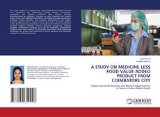 Buchcover von A STUDY ON MEDICINE LESS FOOD VALUE ADDED PRODUCT FROM COIMBATORE CITY