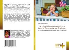 Bookcover of The Life of Children in America: A Land of Opportunity and Challenges
