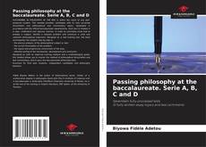 Bookcover of Passing philosophy at the baccalaureate. Serie A, B, C and D