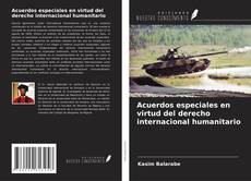 Buchcover von Acuerdos especiales en virtud del derecho internacional humanitario
