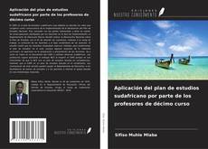 Copertina di Aplicación del plan de estudios sudafricano por parte de los profesores de décimo curso