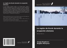 Copertina di La región de Kursk durante la ocupación alemana