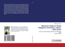 Woman’s Role In Three Religions (Christian, Islam, And Jews) kitap kapağı