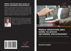 Bookcover of Wpływ właściciela jako osoby na proces sprzedaży nieruchomości