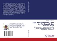 Bookcover of Thou Shall Not Kindle A Fire On The Sabbath Day (Exodus 35:3)
