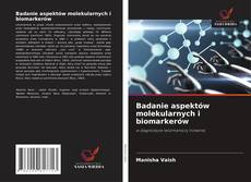 Bookcover of Badanie aspektów molekularnych i biomarkerów