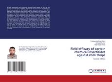 Bookcover of Field efficacy of certain chemical insecticides against chilli thrips