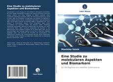 Eine Studie zu molekularen Aspekten und Biomarkern kitap kapağı