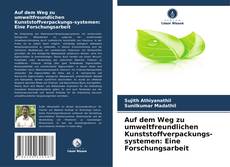 Auf dem Weg zu umweltfreundlichen Kunststoffverpackungs-systemen: Eine Forschungsarbeit kitap kapağı