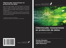 Couverture de Ciberescudo: innovaciones en protección de datos