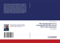Bookcover of The development of a framework for the use of ICT in the classroom