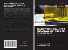 Bookcover of DRUKOWANIE IDEALNEGO DOPASOWANIA: DRUK 3D W PROTETYCE