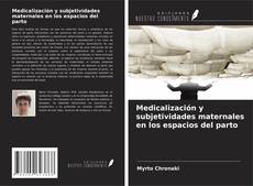 Portada del libro de Medicalización y subjetividades maternales en los espacios del parto