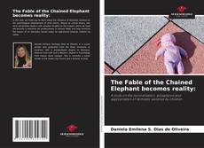 Bookcover of The Fable of the Chained Elephant becomes reality: