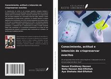 Capa do livro de Conocimiento, actitud e intención de criopreservar ovocitos 