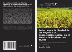 Couverture de La lucha por la libertad de los negros y la organización sindical en el ámbito de los derechos civiles