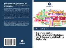 Experimentelle Entwicklung der Resistenz von Silbernanopartikeln in Escherichi kitap kapağı