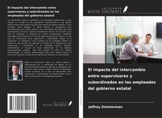Copertina di El impacto del intercambio entre supervisores y subordinados en los empleados del gobierno estatal