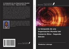 Buchcover von La búsqueda de una Organización Mundial del Comercio Ética - Segunda Edición