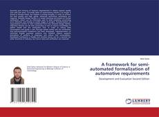 Bookcover of A framework for semi-automated formalization of automotive requirements