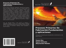 Capa do livro de Procesos Primarios De Fabricación:Fundamentos y aplicaciones 