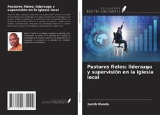 Capa do livro de Pastores fieles: liderazgo y supervisión en la iglesia local 