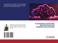 Bookcover of AI-ENHANCED SOFTWARE ARCHITECTURE FOR MODERN APPLICATIONS