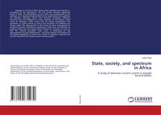 Bookcover of State, society, and spectrum in Africa