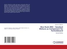 Bookcover of Rice Husk (RH) – Sawdust Mixture as Component for Particleboard