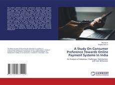 Copertina di A Study On Consumer Preference Towards Online Payment Systems In India