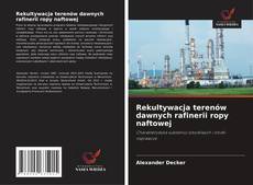 Bookcover of Rekultywacja terenów dawnych rafinerii ropy naftowej