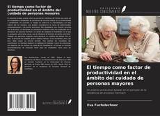 Copertina di El tiempo como factor de productividad en el ámbito del cuidado de personas mayores