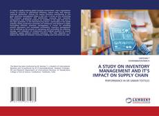 Bookcover of A STUDY ON INVENTORY MANAGEMENT AND IT’S IMPACT ON SUPPLY CHAIN