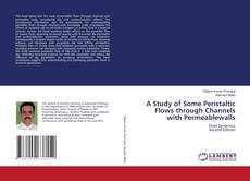 A Study of Some Peristaltic Flows through Channels with Permeablewalls kitap kapağı