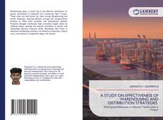 Buchcover von A STUDY ON EFFECTIVENESS OF WAREHOUSING AND DISTRIBUTION STRATEGIES