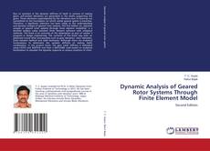 Bookcover of Dynamic Analysis of Geared Rotor Systems Through Finite Element Model