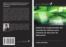 Copertina di Análisis de conglomerados del mercado de software para sistemas de ejecución de fabricación
