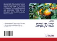 Buchcover von Effect Of Plant Growth Regulators On Growth, Yield Quality Of Tomato