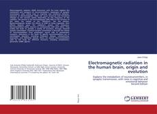 Electromagnetic radiation in the human brain, origin and evolution的封面