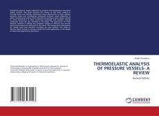 Bookcover of THERMOELASTIC ANALYSIS OF PRESSURE VESSELS- A REVIEW