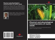Copertina di Physical and physiological characteristics of maize seeds