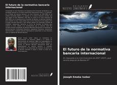 Couverture de El futuro de la normativa bancaria internacional