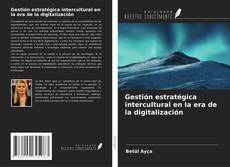 Copertina di Gestión estratégica intercultural en la era de la digitalización