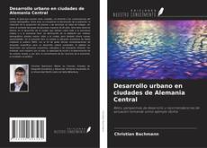 Copertina di Desarrollo urbano en ciudades de Alemania Central