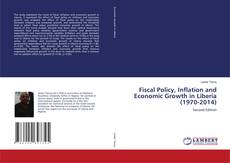 Bookcover of Fiscal Policy, Inflation and Economic Growth in Liberia (1970-2014)