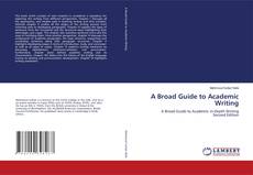 Bookcover of A Broad Guide to Academic Writing