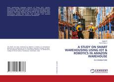 Buchcover von A STUDY ON SMART WAREHOUSING USING IOT & ROBOTICS IN AMAZON WAREHOUSE